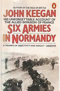 Six Armies In Normandy: From D-Day To The Liberation Of Paris June 6th-August 5th, 1944