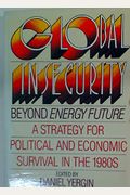Global Insecurity: A Strategy for Energy and Economic Renewal