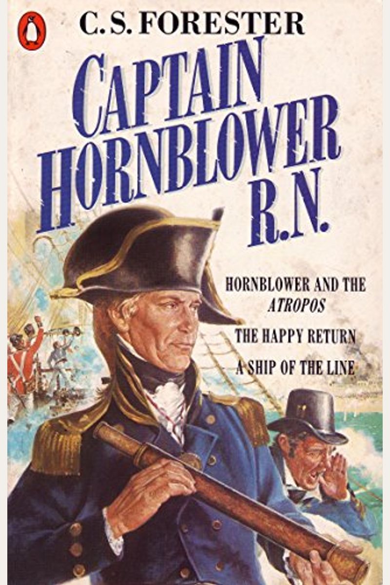 Captain Hornblower R. N.: Hornblower and the Atropos / Happy Return / A Ship of the Line