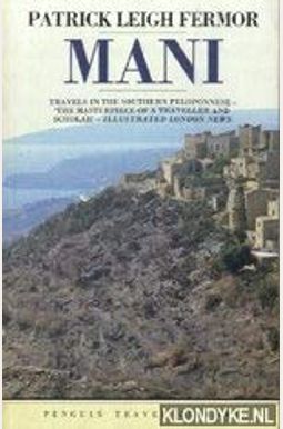 Mani: Travels In The Southern Peloponnese Mani: Travels In The Southern Peloponnese