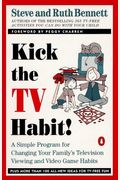 Kick The Tv Habit: A Simple Program For Changing Your Family's Television Viewing And (More)