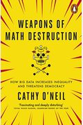 Weapons Of Math Destruction: How Big Data Increases Inequality And Threatens Democracy