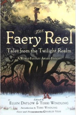The Faery Reel: Tales from the Twilight Realm The Faery Reel: Tales from the Twilight Realm