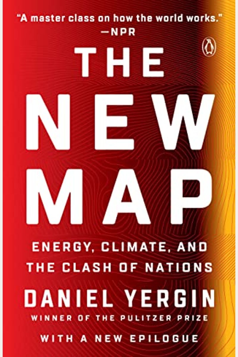 The New Map: Energy, Climate, And The Clash Of Nations