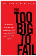 Uc - Too Big to Fail: The Inside Story of How Wall Street and Washington Fought to Save the Financialsystem---And Themselves