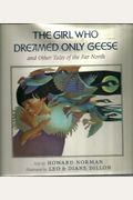 The Girl Who Dreamed Only Geese: And Other Tales Of The Far North