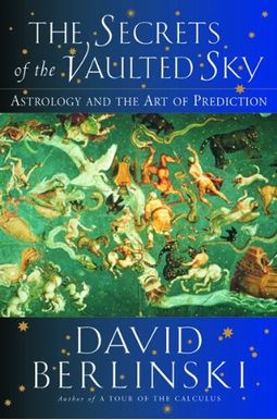 The Secrets Of The Vaulted Sky: Astrology And The Art Of Prediction The Secrets Of The Vaulted Sky: Astrology And The Art Of Prediction