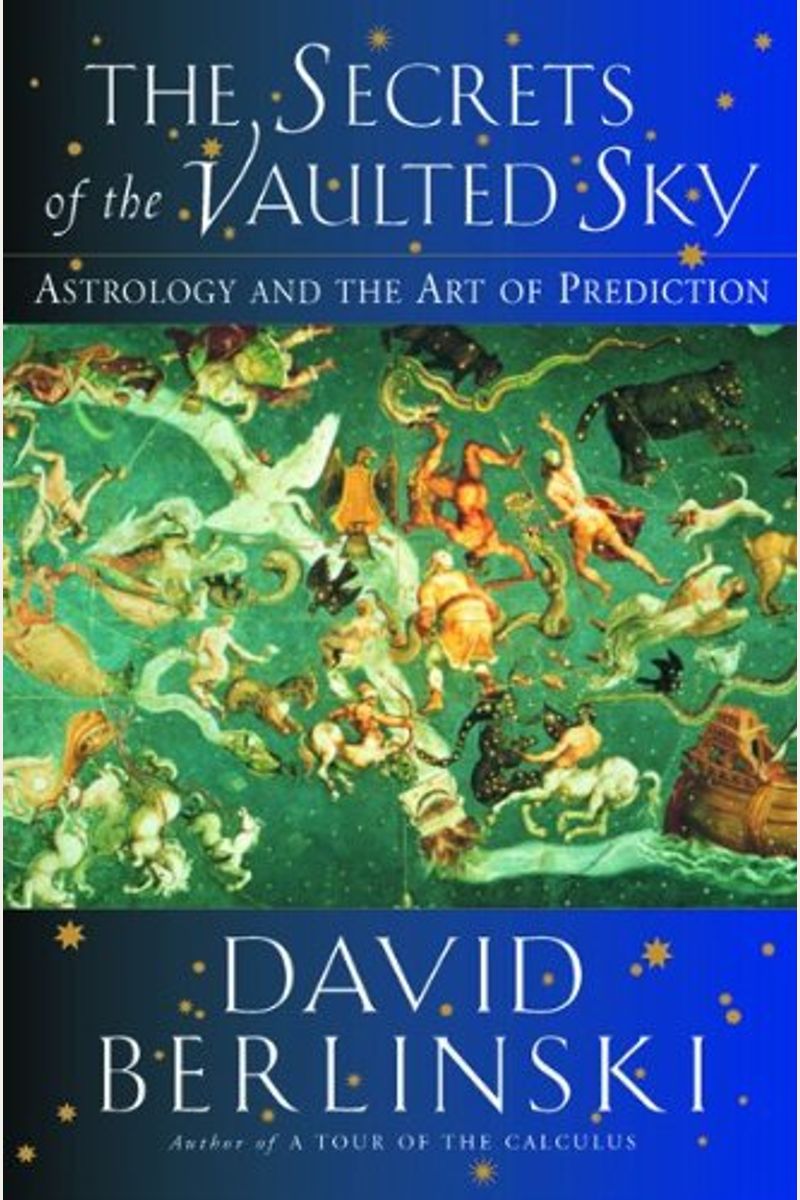 The Secrets Of The Vaulted Sky: Astrology And The Art Of Prediction