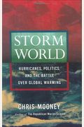 Storm World: Hurricanes, Politics, And The Battle Over Global Warming