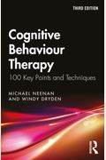 Cognitive Behaviour Therapy: 100 Key Points And Techniques