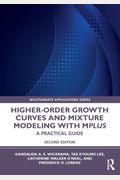 Higher-Order Growth Curves And Mixture Modeling With Mplus: A Practical Guide