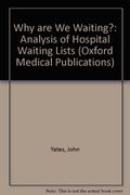 Why Are We Waiting?: An Analysis of Hospital Waiting-Lists (Oxford Medical Publications)