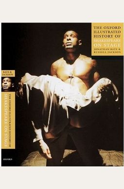 The Oxford Illustrated History Of Shakespeare On Stage The Oxford Illustrated History Of Shakespeare On Stage