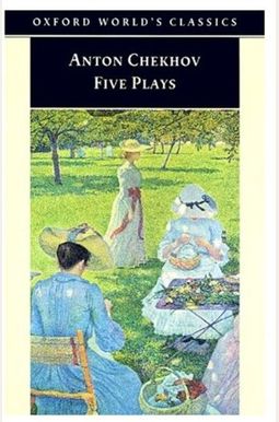 Five Plays: Ivanov, The Seagull, Uncle Vanya, Three Sisters, And The Cherry Orchard Five Plays: Ivanov, The Seagull, Uncle Vanya, Three Sisters, And The Cherry Orchard