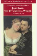 'Tis Pity She's A Whore And Other Plays: The Lover's Melancholy; The Broken Heart; 'Tis Pity She's A Whore; Perkin Warbeck