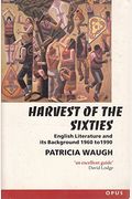 Harvest Of The Sixties: English Literature And Its Background 1960 To 1990