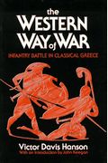 The Western Way Of War: Infantry Battle In Classical Greece