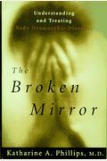 The Broken Mirror: Understanding And Treating Body Dysmorphic Disorder