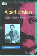 Albert Einstein: And the Frontiers of Physics (Oxford Portraits in Science)