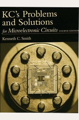 Kc's Problems And Solutions For Microelectronic Circuits, Fourth Edition Kc's Problems And Solutions For Microelectronic Circuits, Fourth Edition
