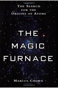 The Magic Furnace: The Search For The Origins Of Atoms