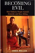 Becoming Evil: How Ordinary People Commit Genocide And Mass Killing