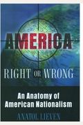 America Right Or Wrong: An Anatomy Of American Nationalism