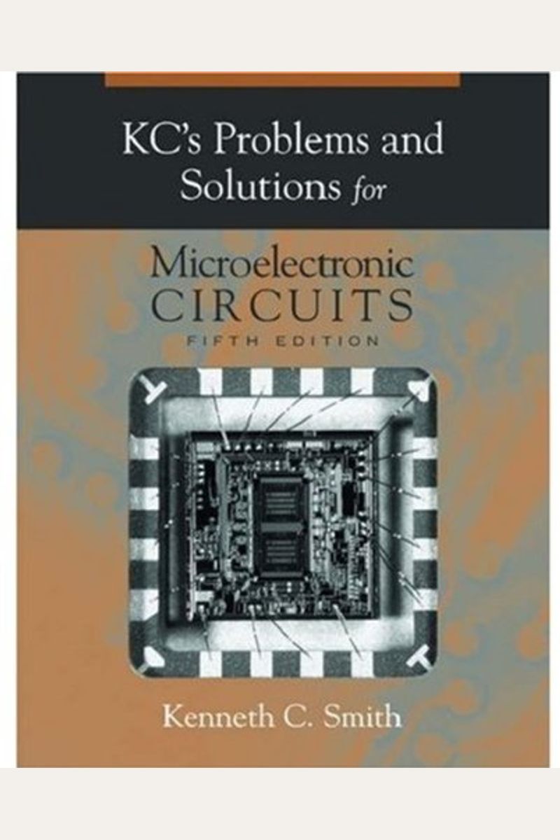 KC's Problems and Solutions for Microelectronic Circuits, 5th Edition (The Oxford Series in Electrical and Computer Engineering)