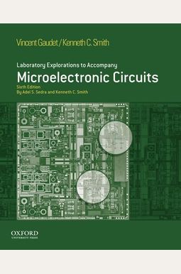 Laboratory Explorations To Accompany Microelectronic Circuits, Sixth Edition Laboratory Explorations To Accompany Microelectronic Circuits, Sixth Edition