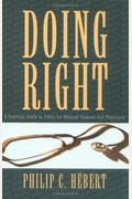 Doing Right: A Practical Guide To Ethics For Medical Trainees And Physicians