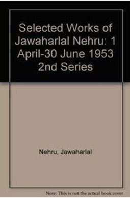 Selected Works of Jawaharlal Nehru, Second Series: Volume 22: 1 April 1953-30 June 1953 Selected Works of Jawaharlal Nehru, Second Series: Volume 22: 1 April 1953-30 June 1953
