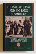 Theism, Atheism, And Big Bang Cosmology