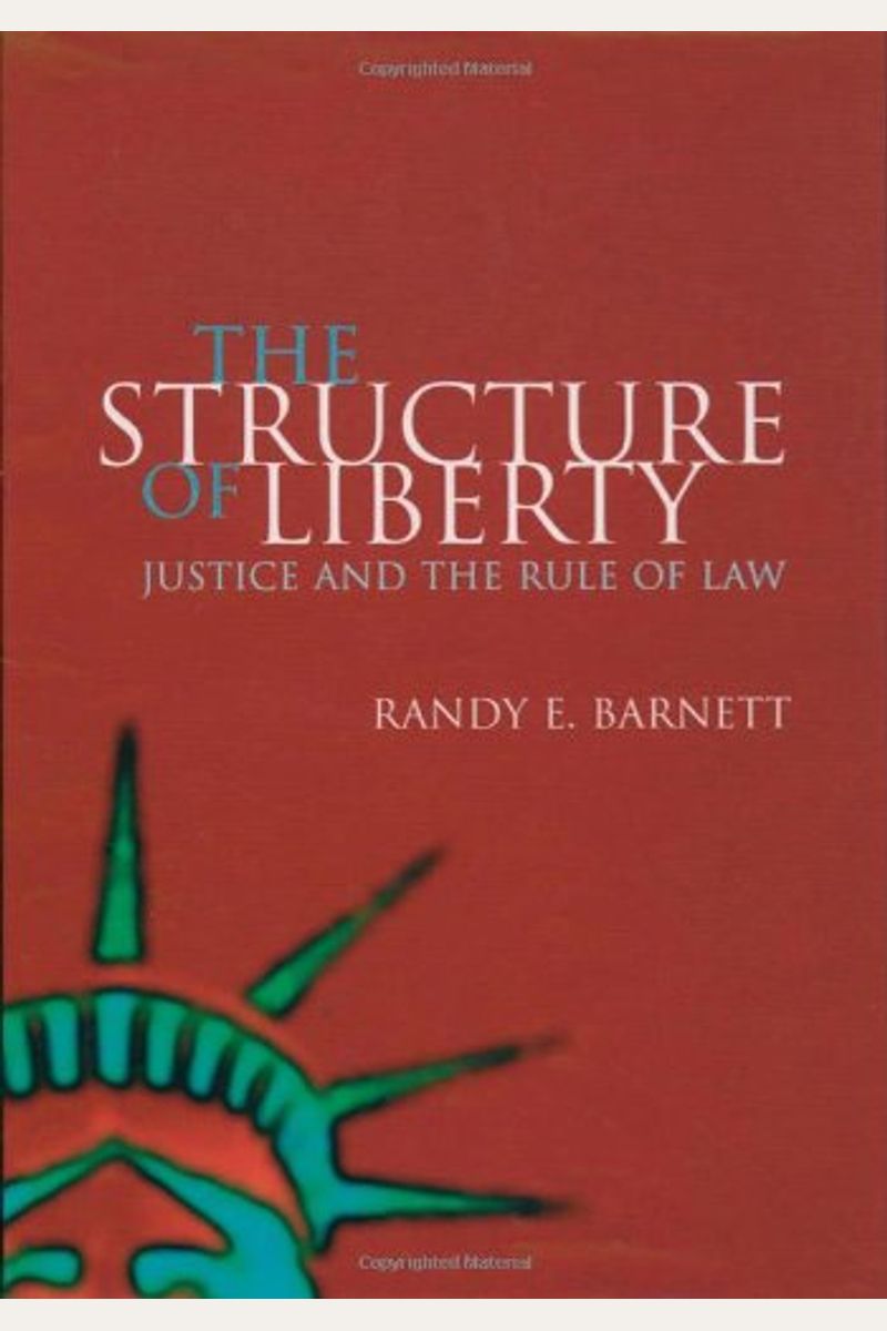 The Structure Of Liberty: Justice And The Rule Of Law