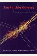 The Particle Odyssey: A Journey To The Heart Of Matter