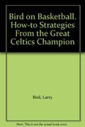 Bird On Basketball: How-To Strategies From The Great Celtics Champion