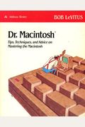 Dr. Macintosh: Tips, Techniques and Advice for Advice for Mastering Your Macintosh