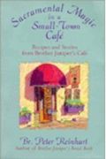 Sacramental Magic In A Small-Town Cafe: Recipes And Stories From Brother Juniper's Cafe