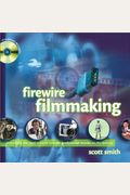 Firewire Filmmaking (With CD-ROM)