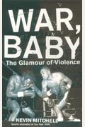 War, Baby: The Glamour of Violence