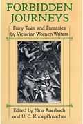 Forbidden Journeys: Fairy Tales And Fantasies By Victorian Women Writers