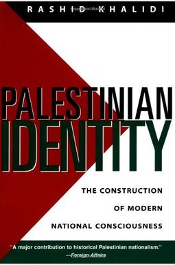 Palestinian Identity: The Construction Of Modern National Consciousness Palestinian Identity: The Construction Of Modern National Consciousness