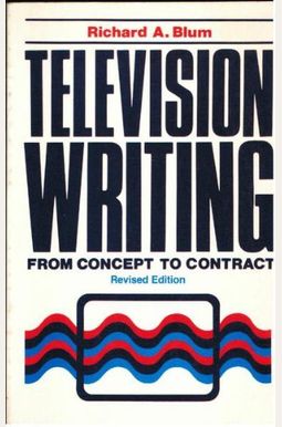 Television Writing: From Concept To Contract Television Writing: From Concept To Contract