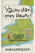 Yacky Dar Moy Bewty!: A Phrasebook For The Regions Of Britain: With Irish Supplement