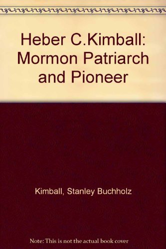 Buy Heber C. Kimball: Mormon Patriarch And Pioneer Book By: Stanley B ...