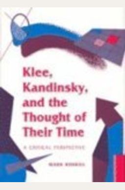 Klee, Kandinsky, and the Thought of Their Time: A CRITICAL PERSPECTIVE Klee, Kandinsky, and the Thought of Their Time: A CRITICAL PERSPECTIVE