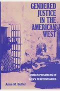 Gendered Justice In The American West: Women Prisoners In Men's Penitentiaries