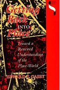 Getting Back Into Place: Toward a Renewed Understanding of the Place-World (Studies in Continental Thought)