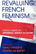 Revaluing French Feminism: Critical Essays on Difference, Agency, and Culture (A Hypatia Book)