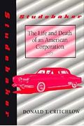 Studebaker: The Life And Death Of An American Corporation