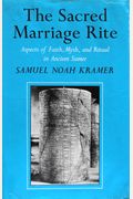 The Sacred Marriage Rite: Aspects Of Faith, Myth, And Ritual In Ancient Sumer